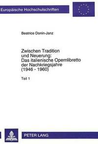 bokomslag Zwischen Tradition Und Neuerung: - Das Italienische Opernlibretto Der Nachkriegsjahre (1946 - 1960)