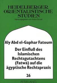 bokomslag Der Einflu Des Islamischen Rechtsgutachtens (Fatwa) Auf Die Aegyptische Rechtspraxis