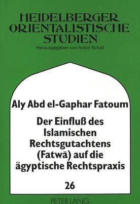 bokomslag Der Einflu Des Islamischen Rechtsgutachtens (Fatwa) Auf Die Aegyptische Rechtspraxis