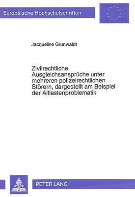 bokomslag Zivilrechtliche Ausgleichsansprueche Unter Mehreren Polizeirechtlichen Stoerern, Dargestellt Am Beispiel Der Altlastenproblematik