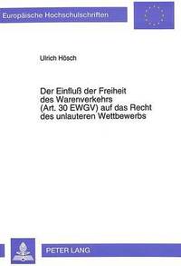 bokomslag Der Einflu Der Freiheit Des Warenverkehrs (Art. 30 Ewgv) Auf Das Recht Des Unlauteren Wettbewerbs