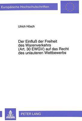 Der Einflu Der Freiheit Des Warenverkehrs (Art. 30 Ewgv) Auf Das Recht Des Unlauteren Wettbewerbs 1