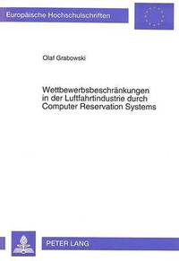 bokomslag Wettbewerbsbeschraenkungen in Der Luftfahrtindustrie Durch Computer Reservation Systems