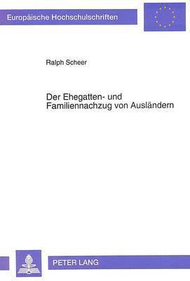 bokomslag Der Ehegatten- Und Familiennachzug Von Auslaendern