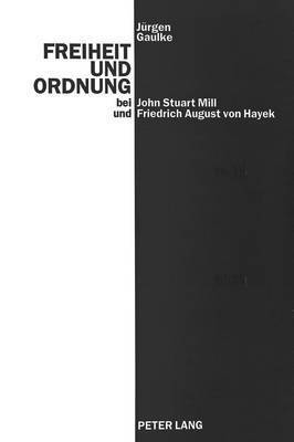 bokomslag Freiheit Und Ordnung Bei John Stuart Mill Und Friedrich August Von Hayek