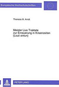 bokomslag Meister Lius Traktate Zur Erneuerung in Krisenzeiten (Liuzi Xinlun)