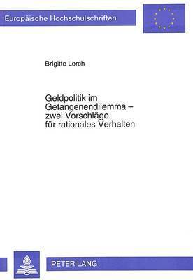 bokomslag Geldpolitik Im Gefangenendilemma - Zwei Vorschlaege Fuer Rationales Verhalten