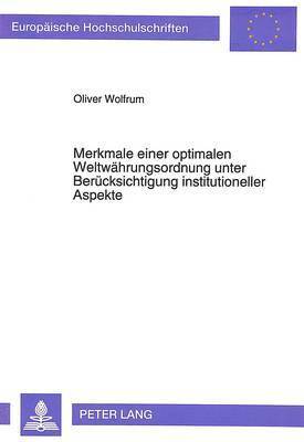 bokomslag Merkmale Einer Optimalen Weltwaehrungsordnung Unter Beruecksichtigung Institutioneller Aspekte