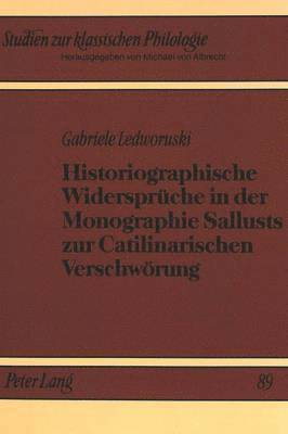 Historiographische Widersprueche in Der Monographie Sallusts Zur Catilinarischen Verschwoerung 1