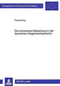 bokomslag Die Konzessive Beziehung in Der Deutschen Gegenwartssprache