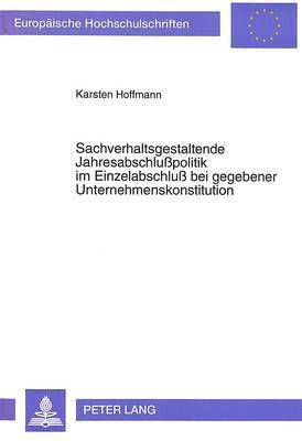 bokomslag Sachverhaltsgestaltende Jahresabschlupolitik Im Einzelabschlu Bei Gegebener Unternehmenskonstitution