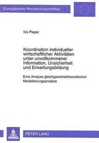 bokomslag Koordination Individueller Wirtschaftlicher Aktivitaeten Unter Unvollkommener Information, Unsicherheit Und Erwartungsbildung