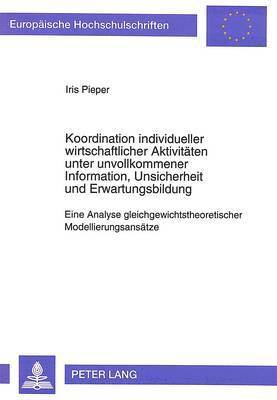 bokomslag Koordination Individueller Wirtschaftlicher Aktivitaeten Unter Unvollkommener Information, Unsicherheit Und Erwartungsbildung