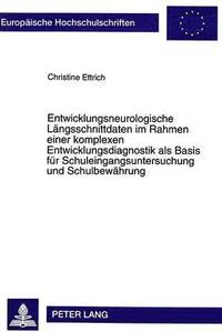 bokomslag Entwicklungsneurologische Laengsschnittdaten Im Rahmen Einer Komplexen Entwicklungsdiagnostik ALS Basis Fuer Schuleingangsuntersuchung Und Schulbewaehrung