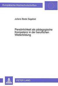 bokomslag Persoenlichkeit ALS Paedagogische Kompetenz in Der Beruflichen Weiterbildung