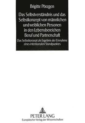 bokomslag Das Selbstverstaendnis Und Das Selbstkonzept Von Maennlichen Und Weiblichen Personen in Den Lebensbereichen Beruf Und Partnerschaft