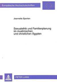 bokomslag Sexualethik Und Familienplanung Im Muslimischen Und Christlichen Aegypten