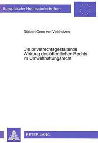 bokomslag Die Privatrechtsgestaltende Wirkung Des Oeffentlichen Rechts Im Umwelthaftungsrecht