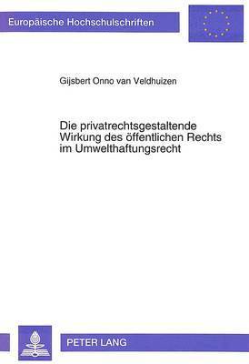 Die Privatrechtsgestaltende Wirkung Des Oeffentlichen Rechts Im Umwelthaftungsrecht 1