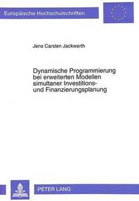 bokomslag Dynamische Programmierung Bei Erweiterten Modellen Simultaner Investitions- Und Finanzierungsplanung