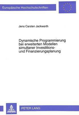 Dynamische Programmierung Bei Erweiterten Modellen Simultaner Investitions- Und Finanzierungsplanung 1