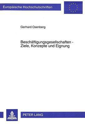 Beschaeftigungsgesellschaften - Ziele, Konzepte Und Eignung 1