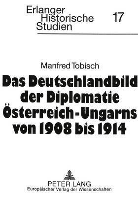 bokomslag Das Deutschlandbild Der Diplomatie Oesterreich-Ungarns Von 1908 Bis 1914