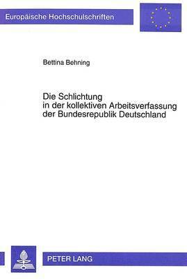 bokomslag Die Schlichtung in Der Kollektiven Arbeitsverfassung Der Bundesrepublik Deutschland