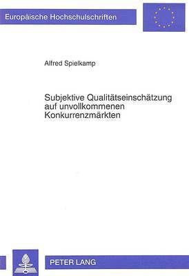 Subjektive Qualitaetseinschaetzung Auf Unvollkommenen Konkurrenzmaerkten 1