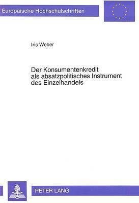 bokomslag Der Konsumentenkredit ALS Absatzpolitisches Instrument Des Einzelhandels