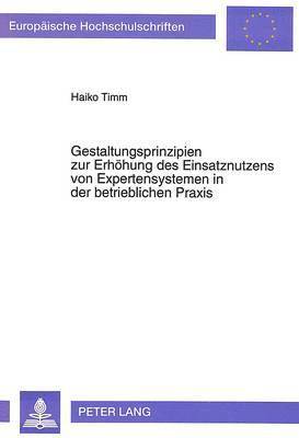 bokomslag Gestaltungsprinzipien Zur Erhoehung Des Einsatznutzens Von Expertensystemen in Der Betrieblichen Praxis