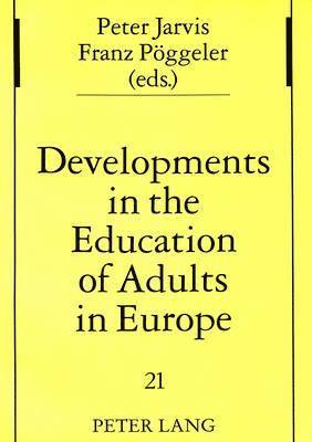 Peter Jarvis, Franz Poggeler, Johanna Pöggeler - Developments in the Education of Adults in Europe, Häftad