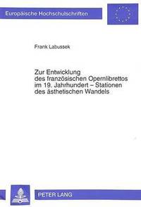bokomslag Zur Entwicklung Des Franzoesischen Opernlibrettos Im 19. Jahrhundert