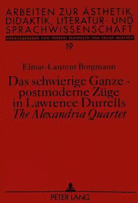 bokomslag Das Schwierige Ganze - Postmoderne Zuege in Lawrence Durrells The Alexandria Quartet