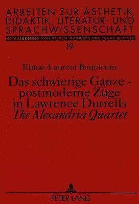 bokomslag Das Schwierige Ganze - Postmoderne Zuege in Lawrence Durrells The Alexandria Quartet