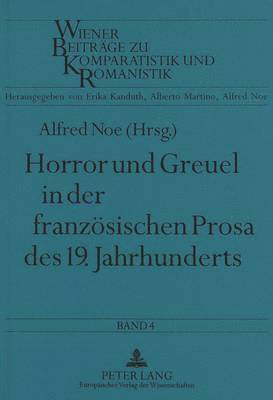 Horror Und Greuel in Der Franzoesischen Prosa Des 19. Jahrhunderts 1