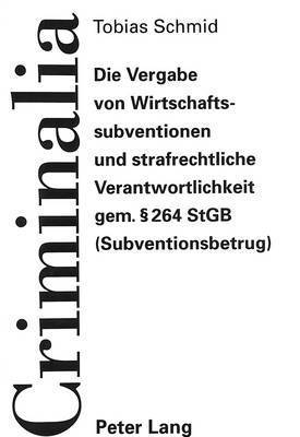 bokomslag Die Vergabe Von Wirtschaftssubventionen Und Strafrechtliche Verantwortlichkeit Gem. 264 Stgb (Subventionsbetrug)