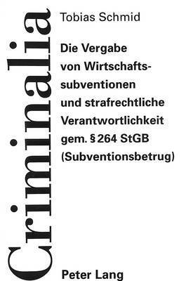 bokomslag Die Vergabe Von Wirtschaftssubventionen Und Strafrechtliche Verantwortlichkeit Gem. 264 Stgb (Subventionsbetrug)