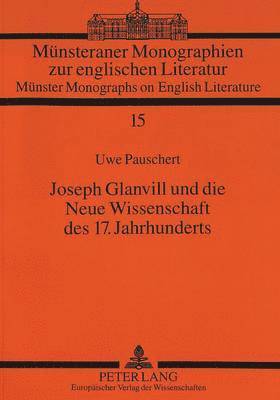 Uwe Pauschert, Universität Münster, Hermann Josef Real - Joseph Glanvill Und Die Neue Wissenschaft Des 17. Jahrhunderts, Häftad