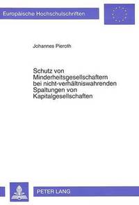 bokomslag Schutz Von Minderheitsgesellschaftern Bei Nicht-Verhaeltniswahrenden Spaltungen Von Kapitalgesellschaften