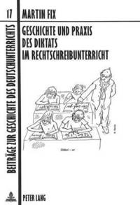 bokomslag Geschichte Und Praxis Des Diktats Im Rechtschreibunterricht