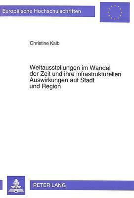 Weltausstellungen Im Wandel Der Zeit Und Ihre Infrastrukturellen Auswirkungen Auf Stadt Und Region 1