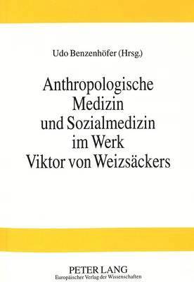 Anthropologische Medizin Und Sozialmedizin Im Werk Viktor Von Weizsaeckers 1