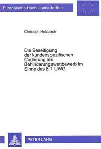 bokomslag Die Beseitigung Der Kundenspezifischen Codierung ALS Behinderungswettbewerb Im Sinne Des  1 Uwg