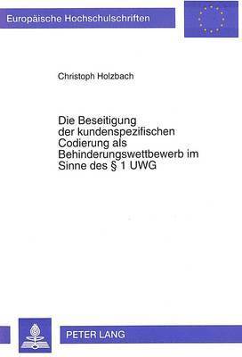 bokomslag Die Beseitigung Der Kundenspezifischen Codierung ALS Behinderungswettbewerb Im Sinne Des  1 Uwg