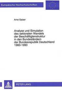 bokomslag Analyse Und Simulation Des Sektoralen Wandels Der Beschaeftigtenstruktur in Den Bundeslaendern Der Bundesrepublik Deutschland 1960-1990