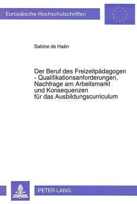 bokomslag Der Beruf Des Freizeitpaedagogen - Qualifikationsanforderungen, Nachfrage Am Arbeitsmarkt Und Konsequenzen Fuer Das Ausbildungscurriculum