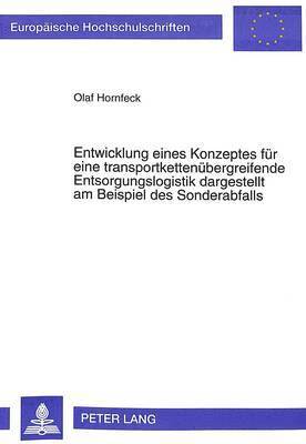 bokomslag Entwicklung Eines Konzeptes Fuer Eine Transportkettenuebergreifende Entsorgungslogistik Dargestellt Am Beispiel Des Sonderabfalls