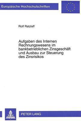 bokomslag Aufgaben Des Internen Rechnungswesens Im Bankbetrieblichen Zinsgeschaeft Und Ausbau Zur Steuerung Des Zinsrisikos