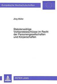 bokomslag Statutenwidrige Verbandsbeschluesse Im Recht Der Personengesellschaften Und Koerperschaften